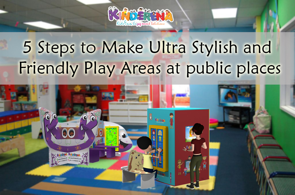 5 Steps to Make Ultra Stylish and Kids’ Friendly Play Areas at public places